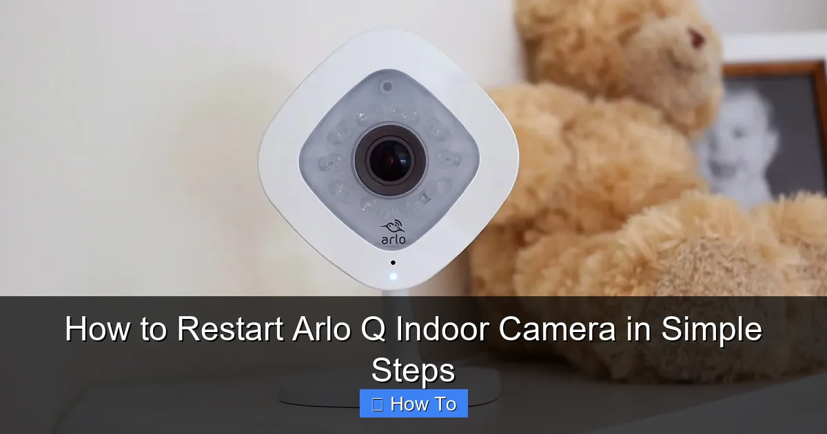 How to Restart Arlo Q Indoor Camera in Simple Steps