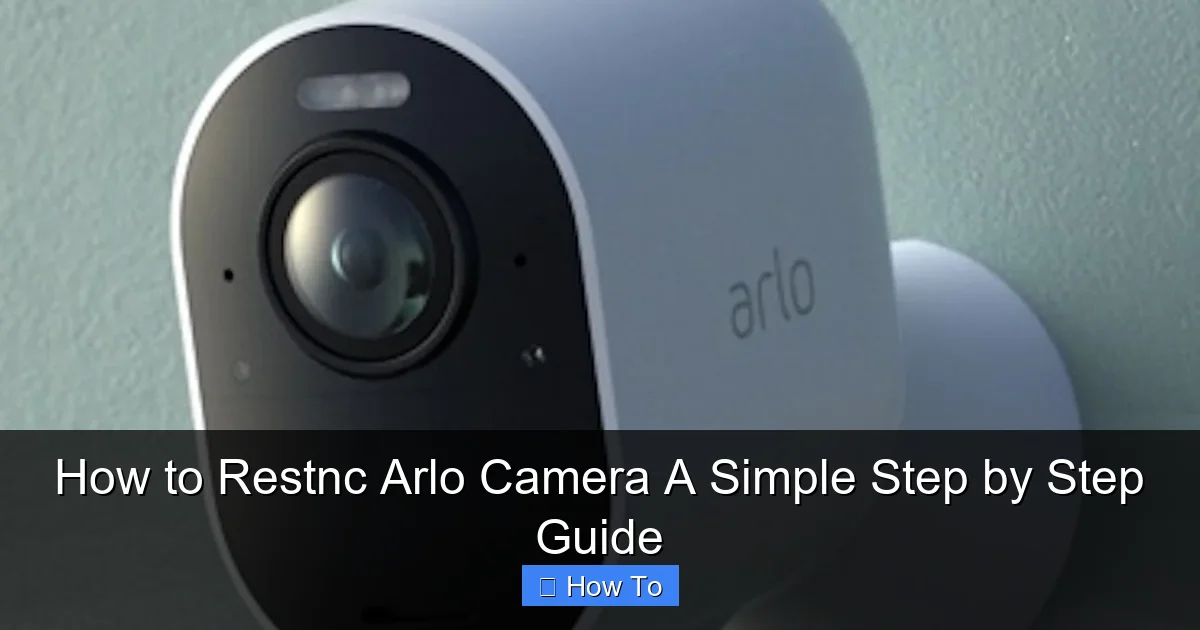 How to Restnc Arlo Camera A Simple Step by Step Guide