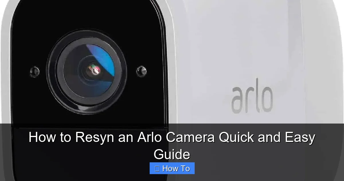How to Resyn an Arlo Camera Quick and Easy Guide