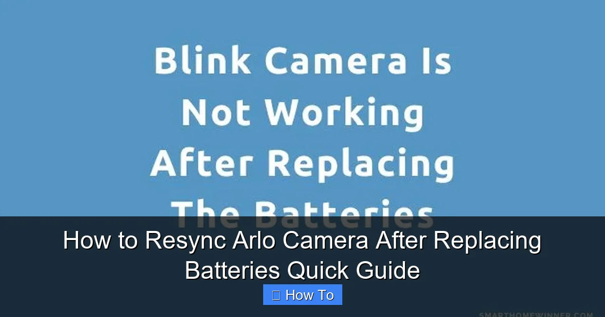 How to Resync Arlo Camera After Replacing Batteries Quick Guide