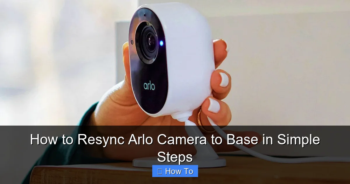 How to Resync Arlo Camera to Base in Simple Steps