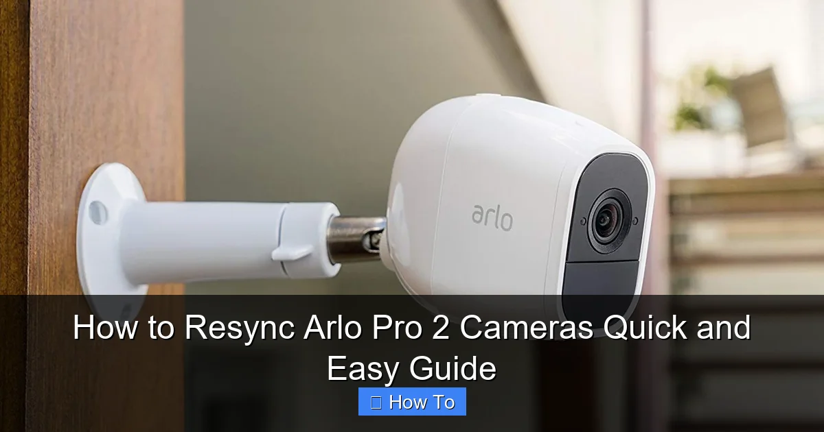How to Resync Arlo Pro 2 Cameras Quick and Easy Guide