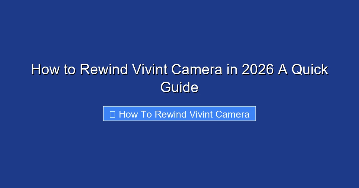 How to Rewind Vivint Camera in 2026 A Quick Guide