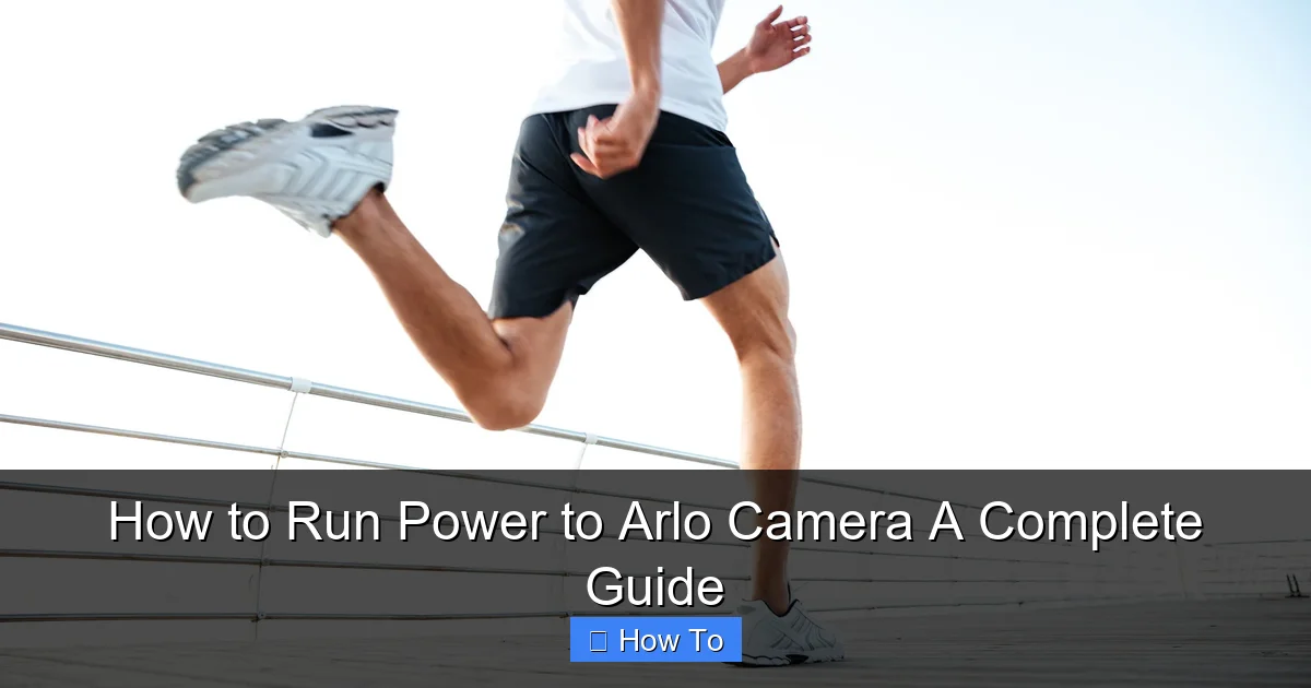 How to Run Power to Arlo Camera A Complete Guide