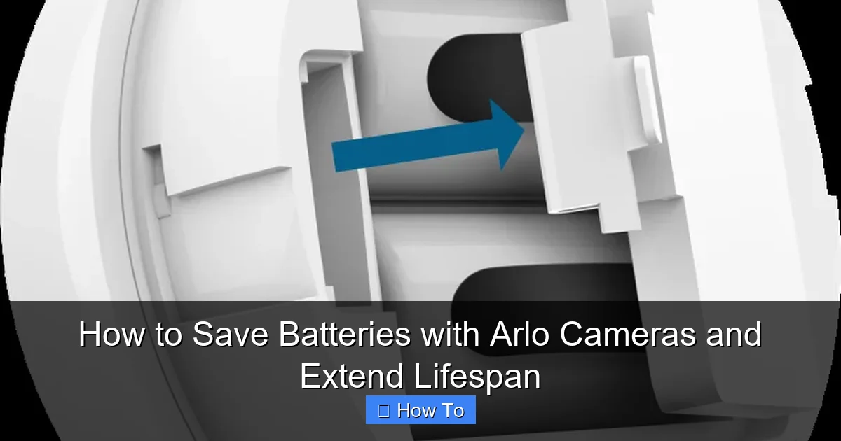 How to Save Batteries with Arlo Cameras and Extend Lifespan