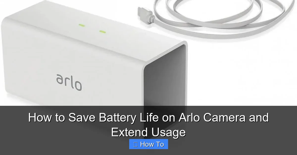 How to Save Battery Life on Arlo Camera and Extend Usage
