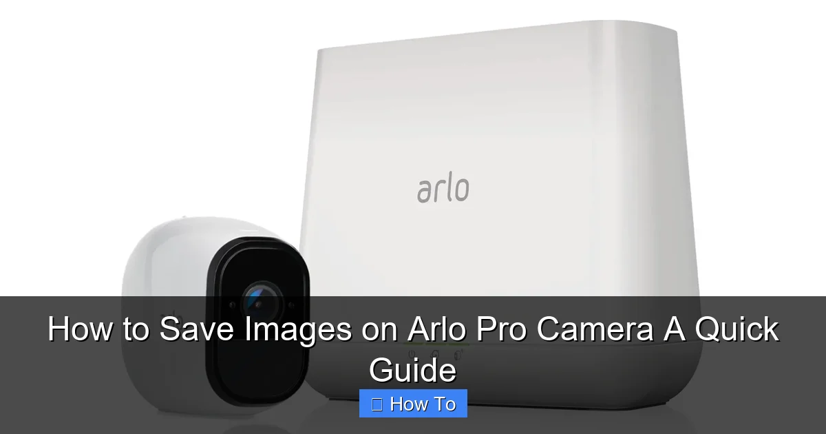 How to Save Images on Arlo Pro Camera A Quick Guide