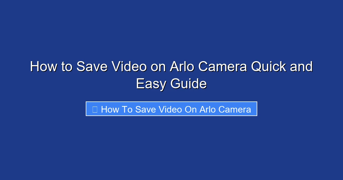 How to Save Video on Arlo Camera Quick and Easy Guide
