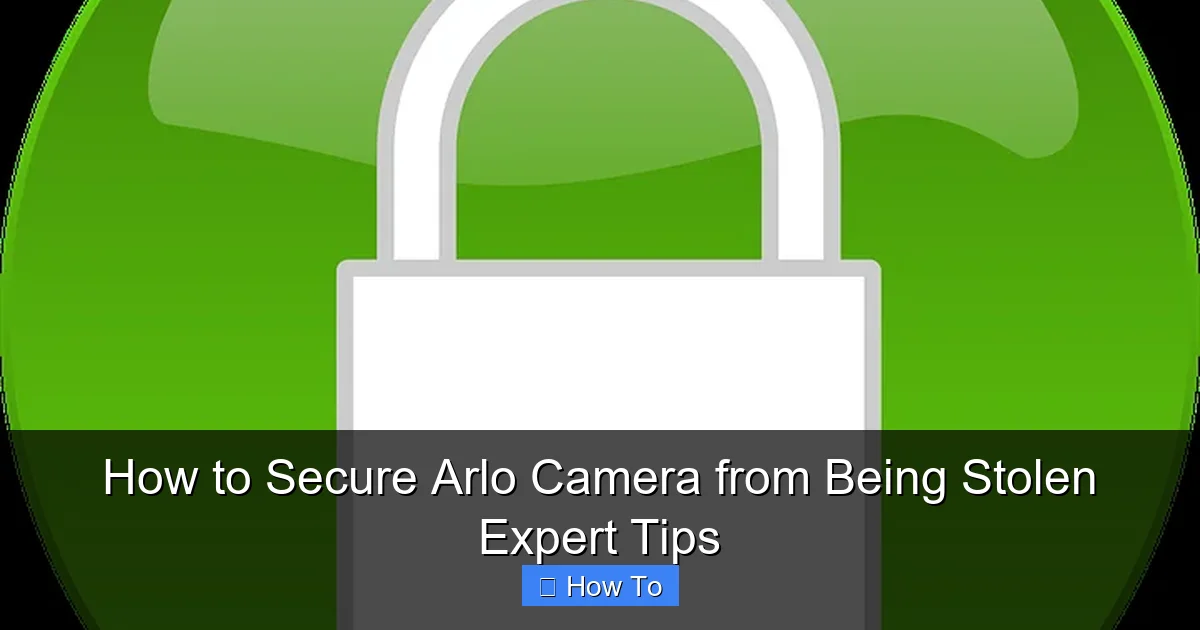 How to Secure Arlo Camera from Being Stolen Expert Tips