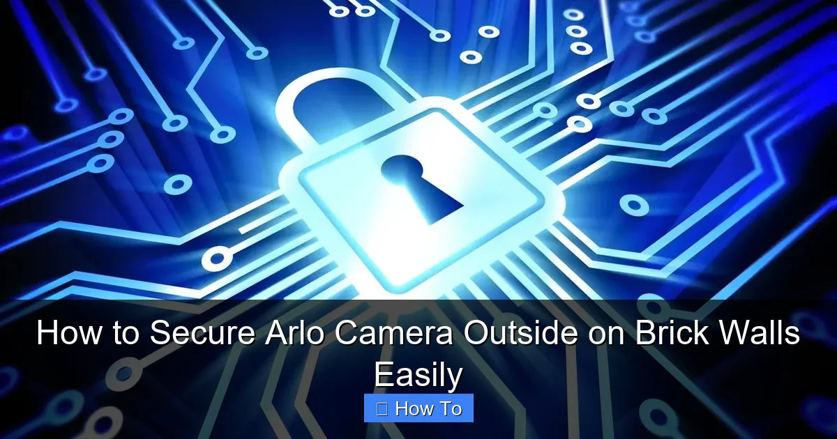 How to Secure Arlo Camera Outside on Brick Walls Easily