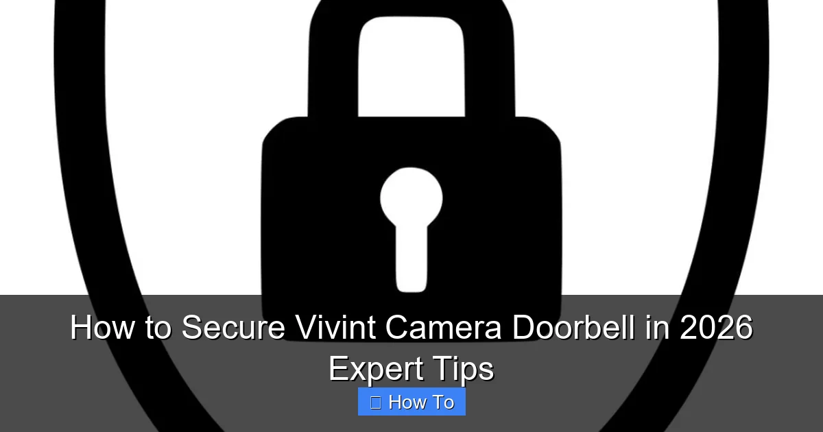 How to Secure Vivint Camera Doorbell in 2026 Expert Tips