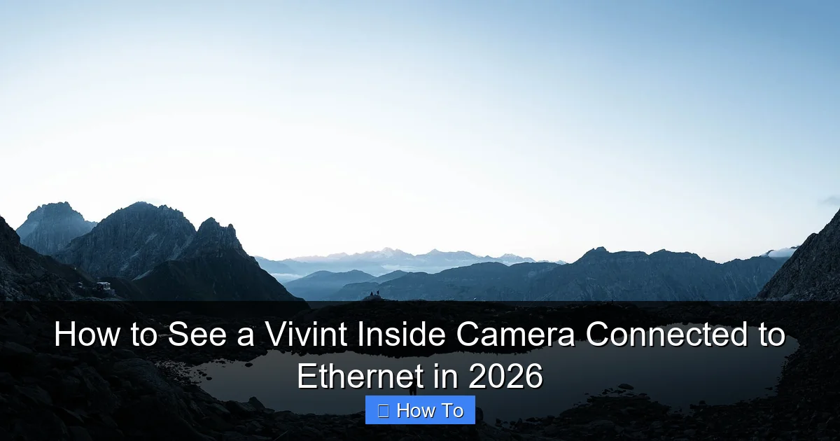 How to See a Vivint Inside Camera Connected to Ethernet in 2026