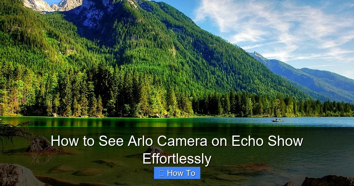How to See Arlo Camera on Echo Show Effortlessly