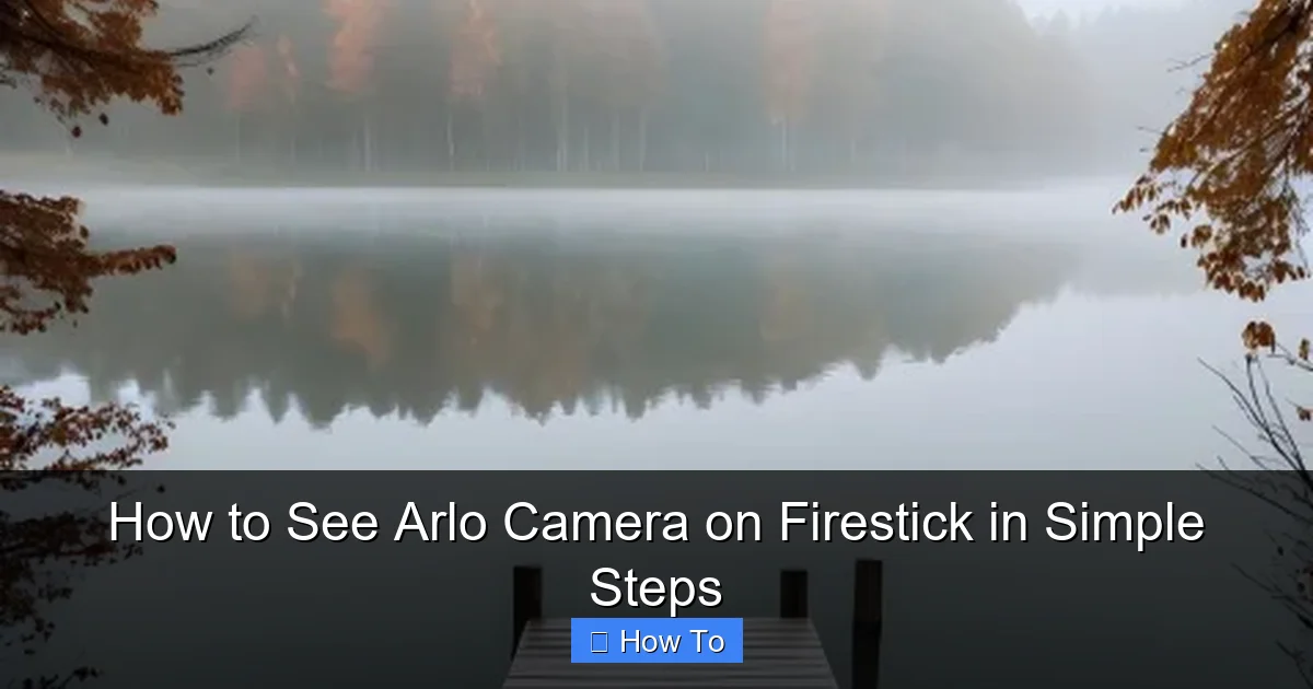 How to See Arlo Camera on Firestick in Simple Steps