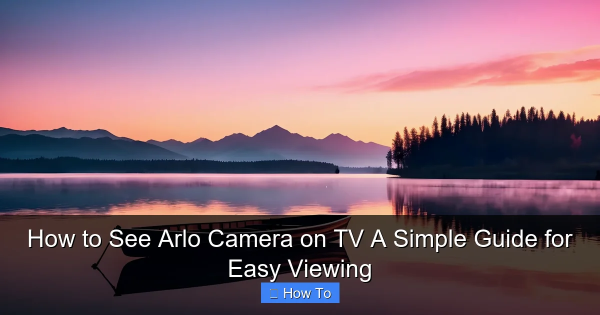 How to See Arlo Camera on TV A Simple Guide for Easy Viewing