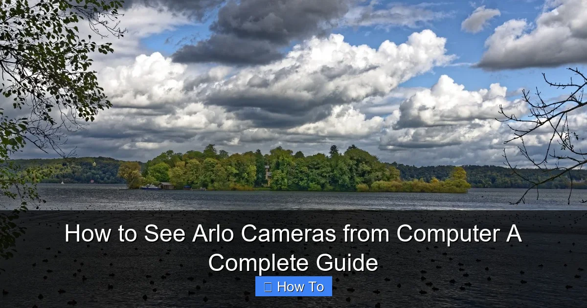 How to See Arlo Cameras from Computer A Complete Guide