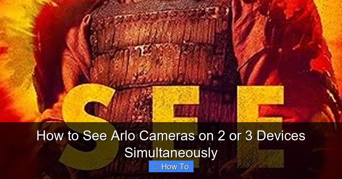 How to See Arlo Cameras on 2 or 3 Devices Simultaneously