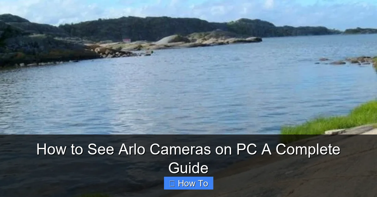 How to See Arlo Cameras on PC A Complete Guide