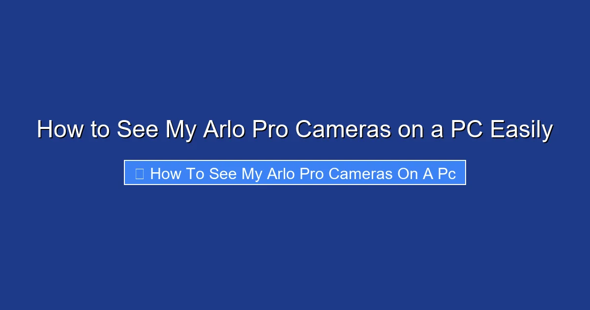 How to See My Arlo Pro Cameras on a PC Easily