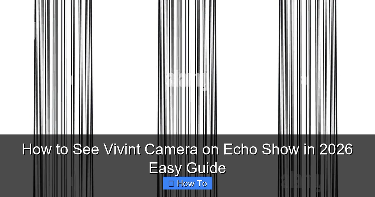 How to See Vivint Camera on Echo Show in 2026 Easy Guide