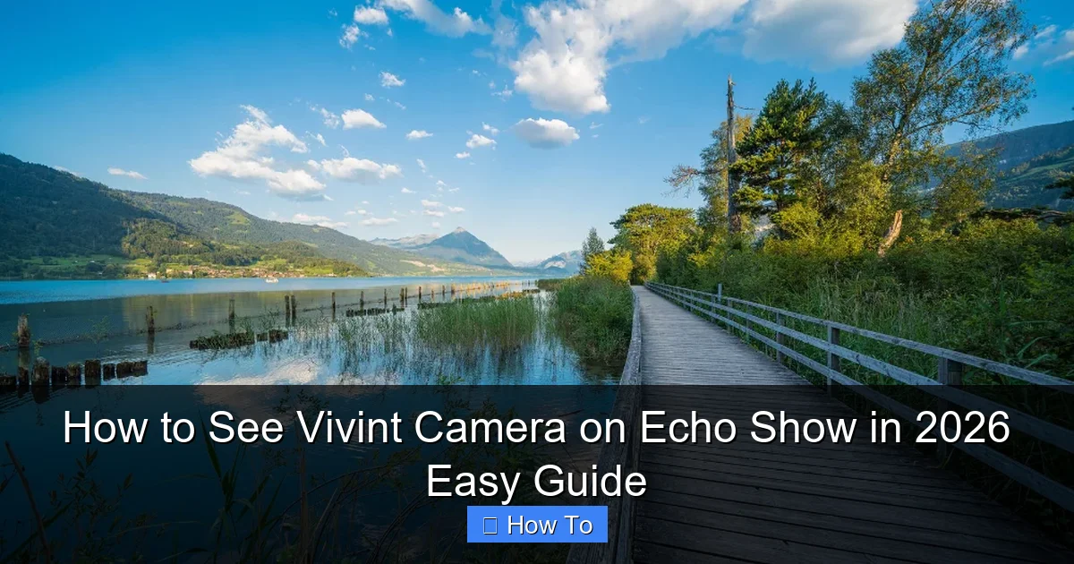 How to See Vivint Camera on Echo Show in 2026 Easy Guide