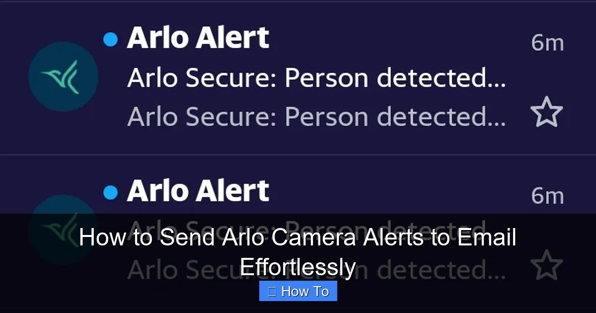 How to Send Arlo Camera Alerts to Email Effortlessly