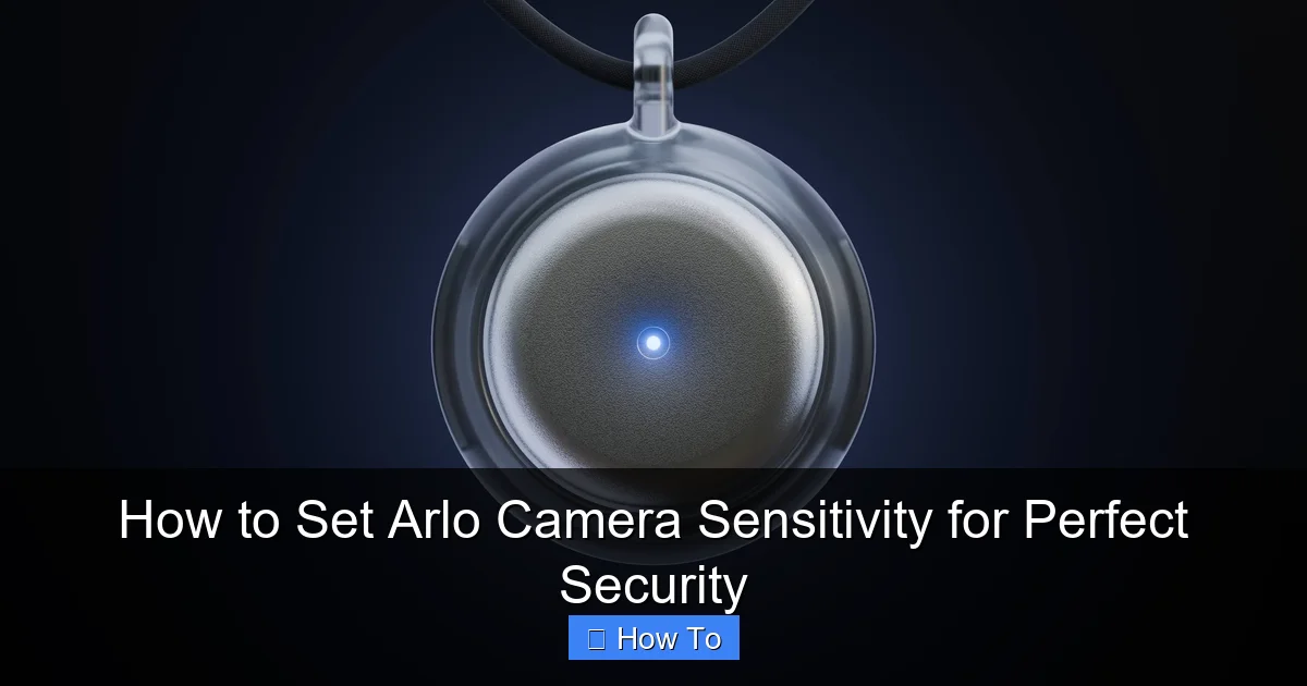 How to Set Arlo Camera Sensitivity for Perfect Security