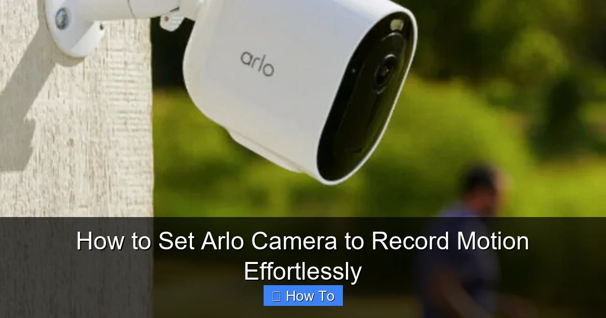 How to Set Arlo Camera to Record Motion Effortlessly