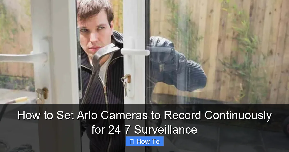 How to Set Arlo Cameras to Record Continuously for 24 7 Surveillance