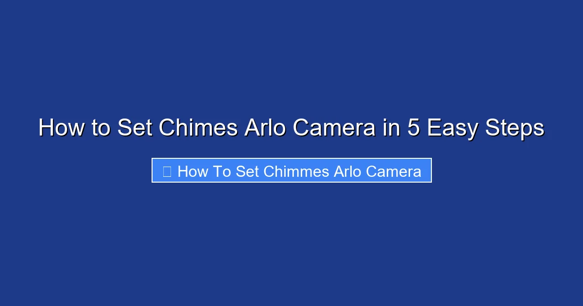 How to Set Chimes Arlo Camera in 5 Easy Steps