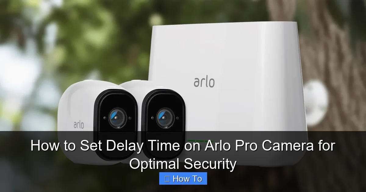 How to Set Delay Time on Arlo Pro Camera for Optimal Security