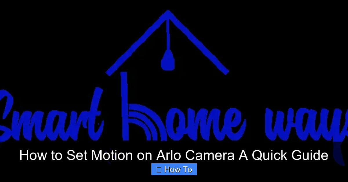 How to Set Motion on Arlo Camera A Quick Guide