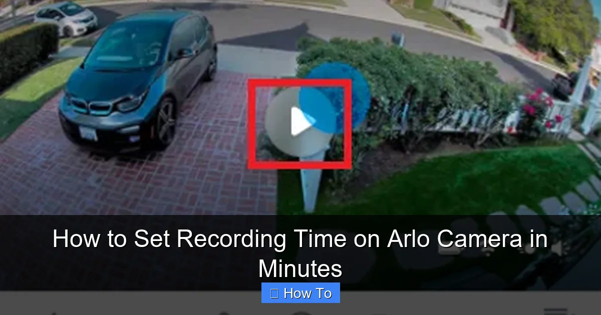 How to Set Recording Time on Arlo Camera in Minutes