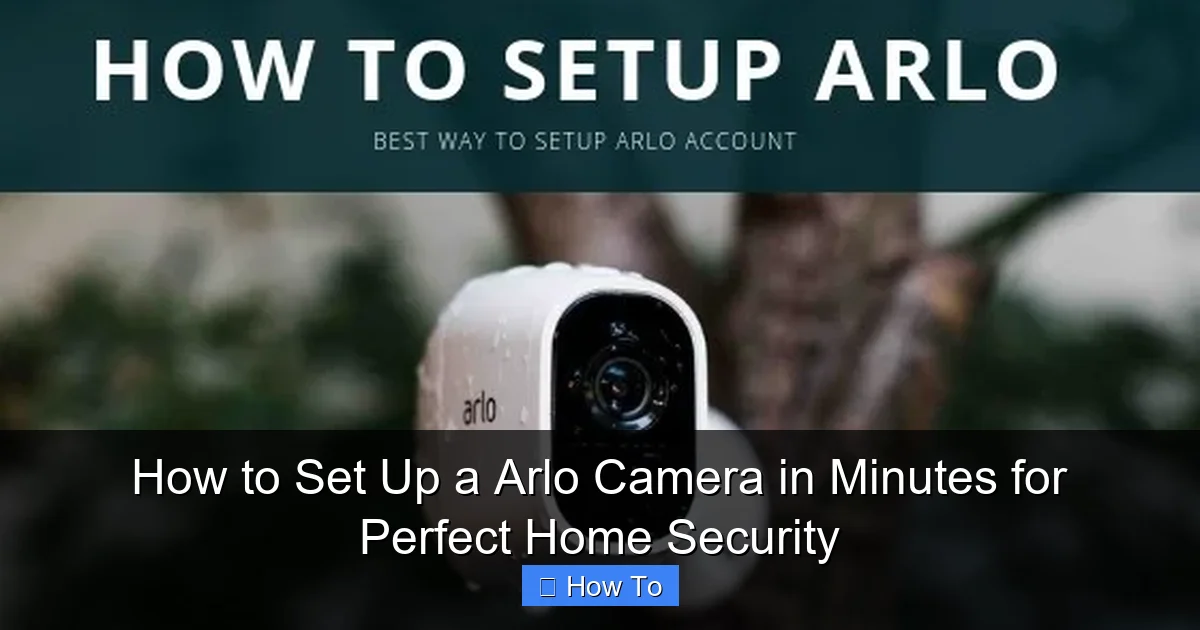 How to Set Up a Arlo Camera in Minutes for Perfect Home Security