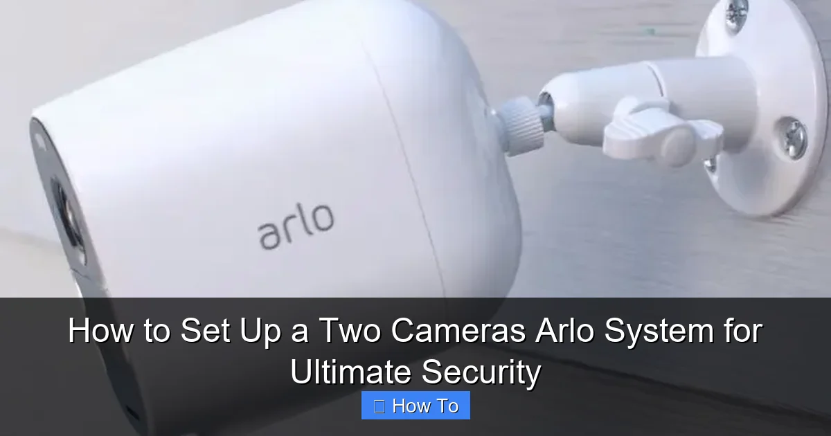 How to Set Up a Two Cameras Arlo System for Ultimate Security