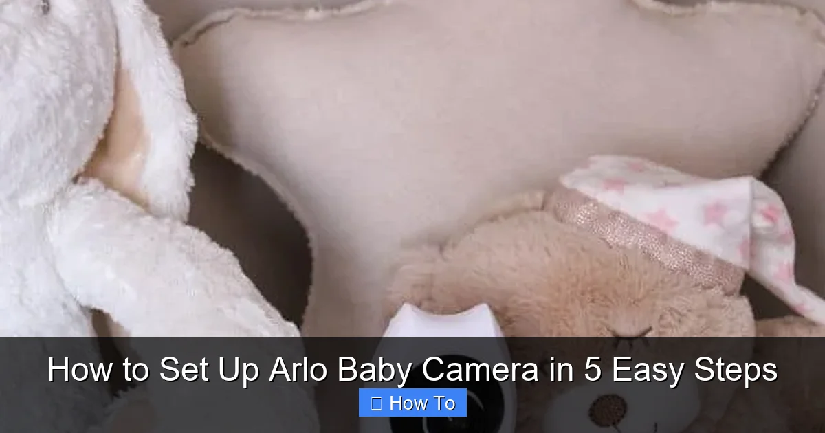 How to Set Up Arlo Baby Camera in 5 Easy Steps