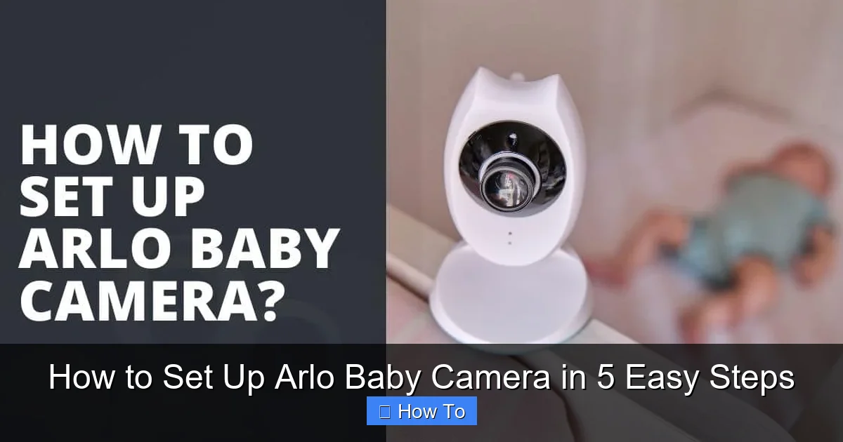 How to Set Up Arlo Baby Camera in 5 Easy Steps