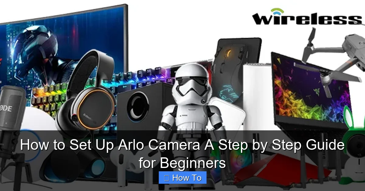 How to Set Up Arlo Camera A Step by Step Guide for Beginners