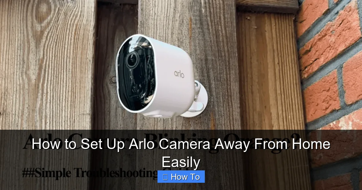 How to Set Up Arlo Camera Away From Home Easily