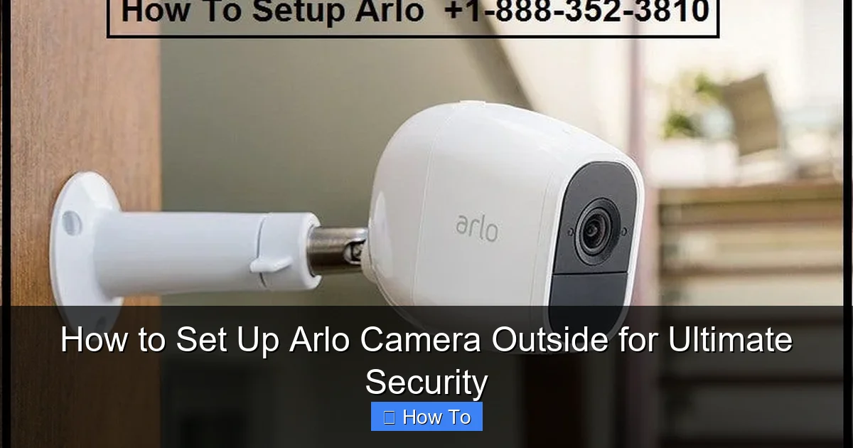 How to Set Up Arlo Camera Outside for Ultimate Security