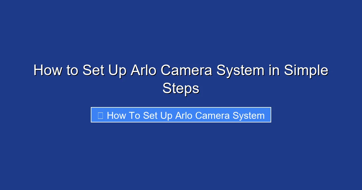 How to Set Up Arlo Camera System in Simple Steps