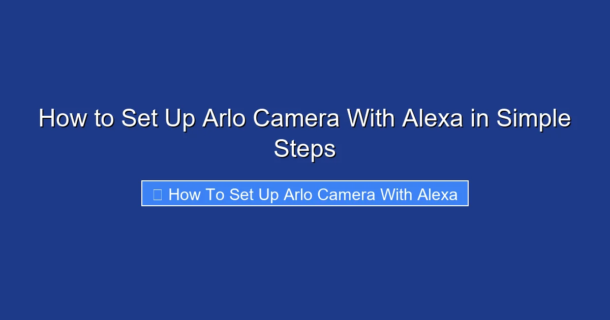 How to Set Up Arlo Camera With Alexa in Simple Steps