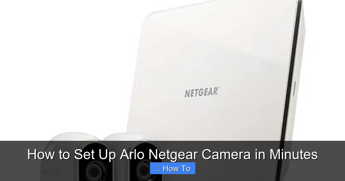 How to Set Up Arlo Netgear Camera in Minutes