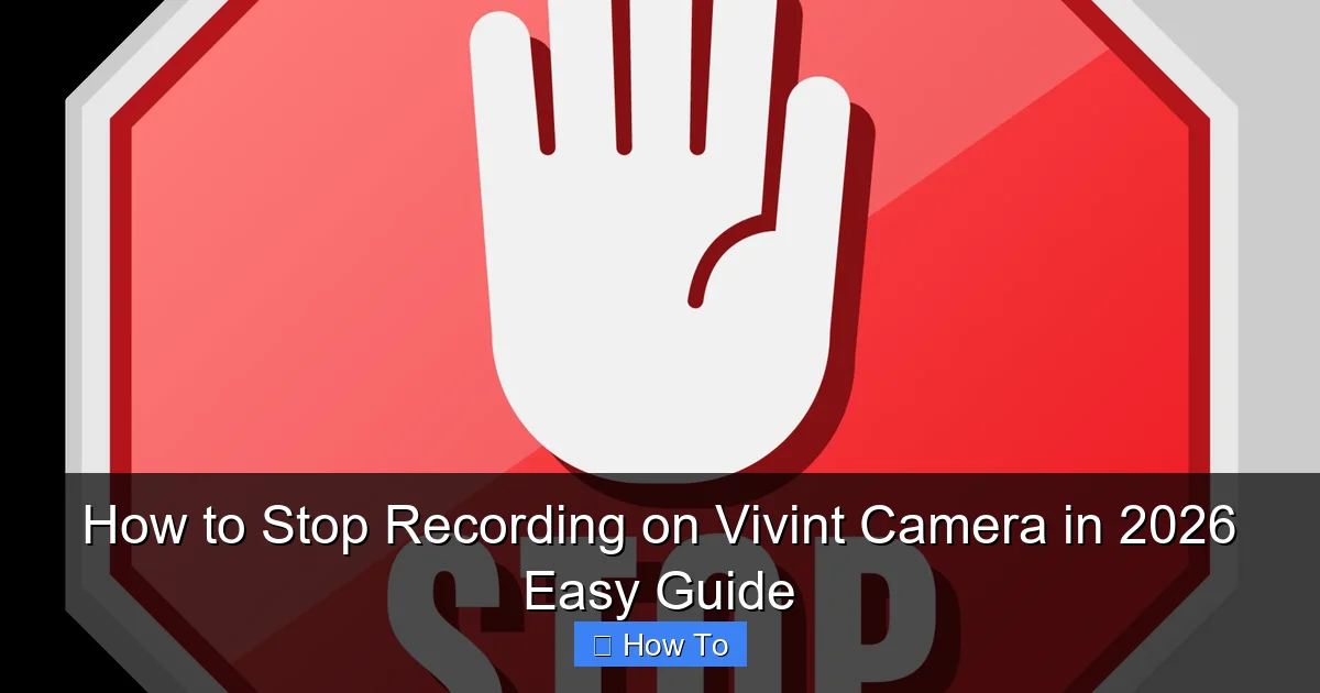 How to Stop Recording on Vivint Camera in 2026 Easy Guide