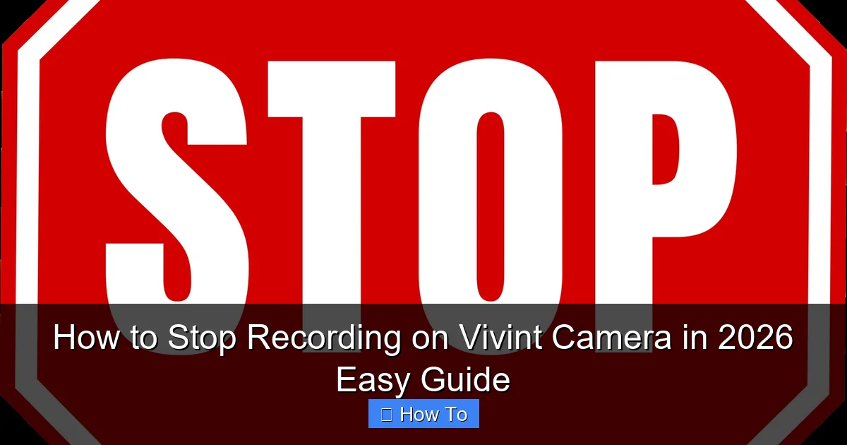 How to Stop Recording on Vivint Camera in 2026 Easy Guide