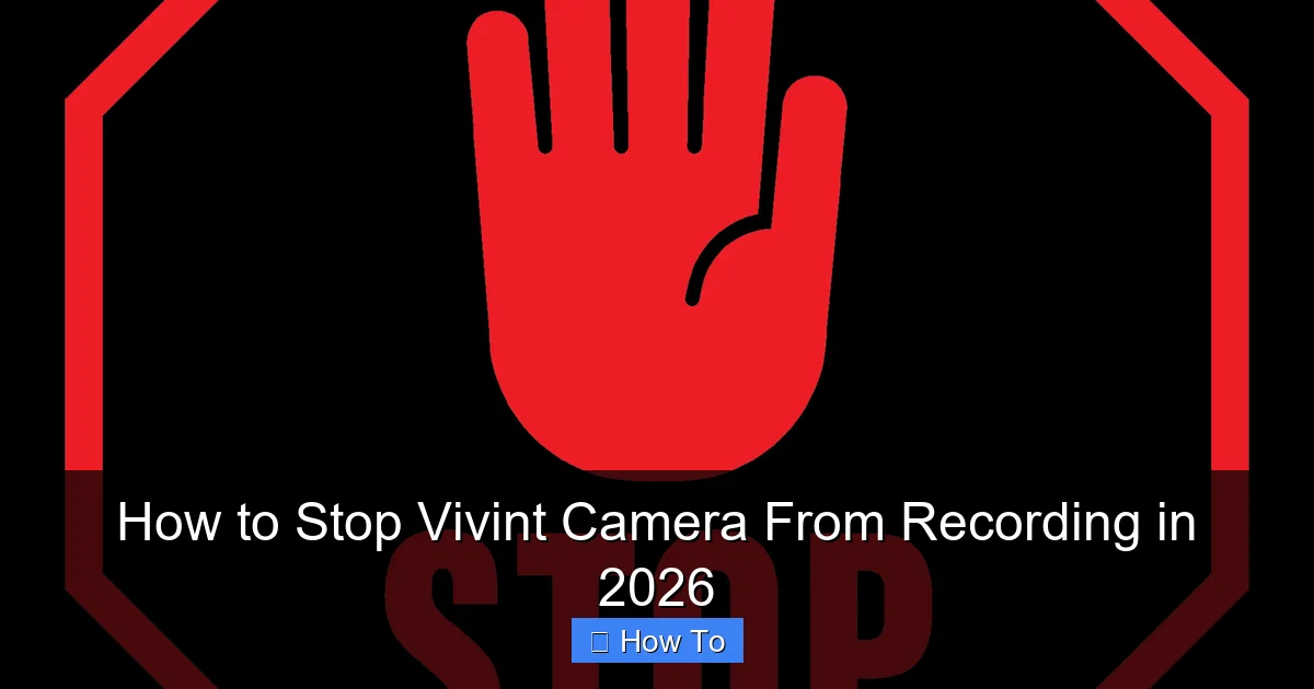 How to Stop Vivint Camera From Recording in 2026