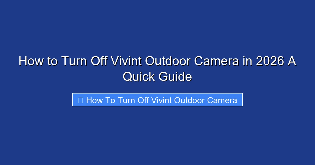 How to Turn Off Vivint Outdoor Camera in 2026 A Quick Guide