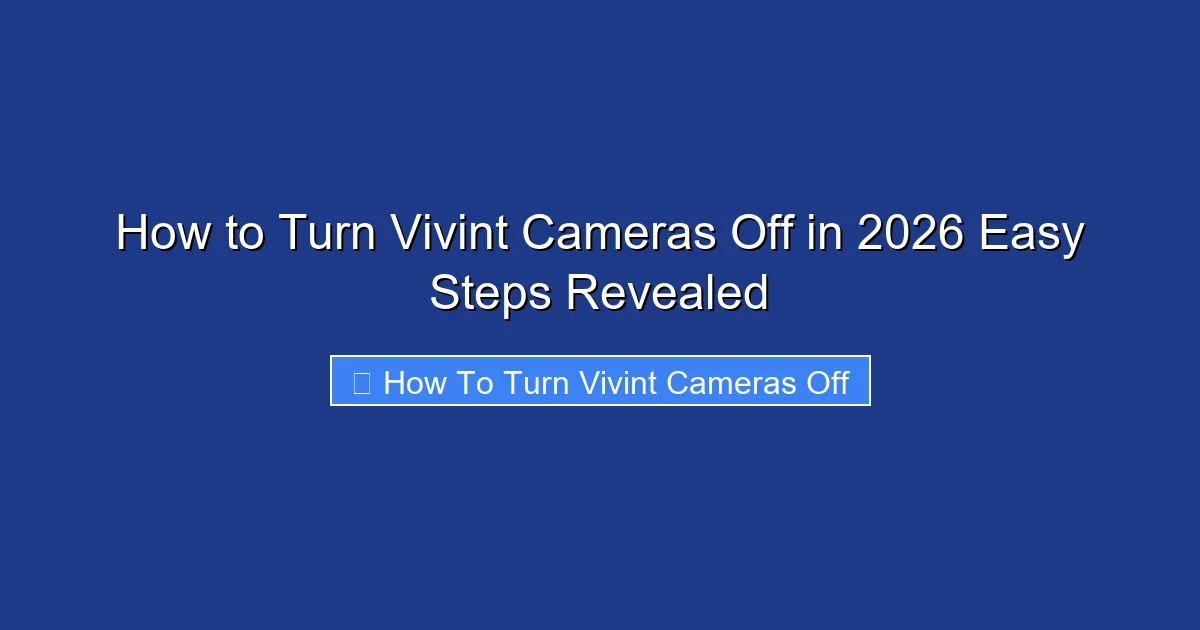 How to Turn Vivint Cameras Off in 2026 Easy Steps Revealed