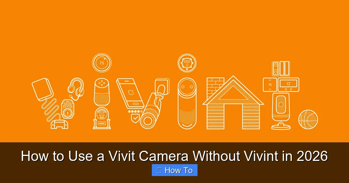 How to Use a Vivit Camera Without Vivint in 2026
