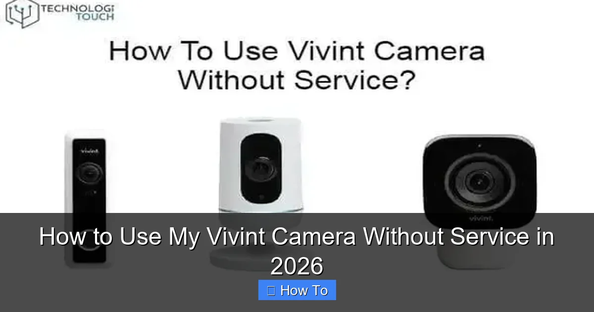 How to Use My Vivint Camera Without Service in 2026